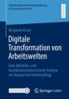 Image for Digitale Transformation von Arbeitswelten : Eine aktivitats- und koordinationstheoretische Analyse am Beispiel der Intensivpflege