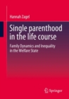 Image for Single parenthood in the life course  : family dynamics and inequality in the welfare state