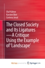 Image for The Closed Society and Its Ligatures-A Critique Using the Example of &#39;Landscape&#39;
