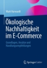 Image for Okologische Nachhaltigkeit im E-Commerce : Grundlagen, Ansatze und Handlungsempfehlungen