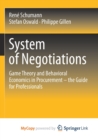Image for System of Negotiations : Game Theory and Behavioral Economics in Procurement - the Guide for Professionals