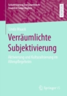 Image for Verraumlichte Subjektivierung: Aktivierung und Kulturalisierung im Altenpflegeheim