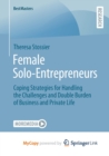 Image for Female Solo-Entrepreneurs : Coping Strategies for Handling the Challenges and Double Burden of Business and Private Life