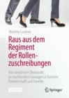 Image for Raus Aus Dem Regiment Der Rollenzuschreibungen: Von Weiblicher Ohnmacht Zu Machtvollen Losungen in Karriere, Partnerschaft Und Familie