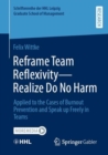 Image for Reframe team reflexivity - realize do no harm  : applied to the cases of burnout prevention and speak up freely in teams