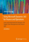 Image for Using Microsoft Dynamics 365 for Finance and Operations  : learn and understand the Dynamics 365 Supply Chain Management and Finance apps