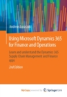 Image for Using Microsoft Dynamics 365 for Finance and Operations : Learn and understand the Dynamics 365 Supply Chain Management and Finance apps