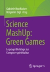 Image for Science MashUp: Green Games: Leipziger Beitrage Zur Computerspielekultur