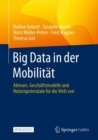 Image for Big Data in Der Mobilität: Akteure, Geschäftsmodelle Und Nutzenpotenziale Für Die Welt Von Morgen