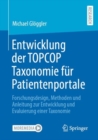 Image for Entwicklung der TOPCOP Taxonomie fur Patientenportale : Forschungsdesign, Methoden und Anleitung zur Entwicklung und Evaluierung einer Taxonomie