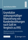 Image for Grundsätze Ordnungsmäiger Bilanzierung Von Kundenbeziehungen Nach GoB Im Vergleich Zu IFRS: Objektivierung Des Immateriellen Vermögensbegriffs