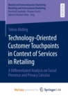 Image for Technology-Oriented Customer Touchpoints in Context of Services in Retailing : A Differentiated Analysis on Social Presence and Privacy Calculus