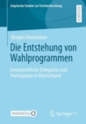 Image for Die Entstehung Von Wahlprogrammen: Innerparteiliche Delegation Und Partizipation in Deutschland