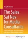 Image for The Sales Sat Nav for Media Consultants : The Roadmap to More Revenue in the Sale of Advertising Materials