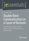 Image for Double-bind communication as a cause of burnout  : a proposal for a theory on the effects of toxic communication in organizations.