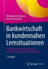 Image for Bankwirtschaft in Kundennahen Lernsituationen: Problem- Und Losungsorientiertes Lehrbuch Fur Bank- Und Finanzkaufleute
