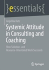 Image for Systemic Attitude in Consulting and Coaching: How Solution- And Resource-Orientated Work Succeeds