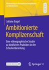 Image for Ambitionierte Komplizenschaft : Eine ethnographische Studie zu kindlichen Praktiken in der Schulvorbereitung