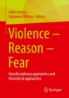 Image for Violence - Reason - Fear: Interdisciplinary Approaches and Theoretical Approaches