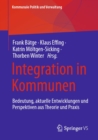 Image for Integration in Kommunen: Bedeutung, Aktuelle Entwicklungen Und Perspektiven Aus Theorie Und Praxis