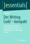 Image for Der Writing Code&#39; - Kompakt: Schnell Zum Profi Werden: Fur Exzellente Bachelor- Und Masterarbeiten Die Abkurzung Nehmen