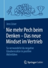 Image for Nie Mehr Pech Beim Denken - Das Neue Mindset Im Vertrieb: So Verwandelst Du Negative Glaubenssätze in Positive Aktivitäten