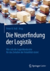 Image for Die Neuerfindung Der Logistik: Wie Sich Die Logistikindustrie Für Das Zeitalter Der Volatilität Rüstet