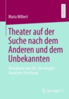 Image for Theater Auf Der Suche Nach Dem Anderen Und Dem Unbekannten: Metaphern Und (Be-)Deutungen Theatraler Forschung