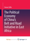 Image for The Political Economy of China&#39;s Belt and Road Initiative in East Africa