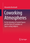 Image for Coworking atmospheres  : on the interplay of curated spaces and the view of coworkers as space-acting subjects