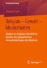 Image for Religion - Gewalt - Minderheiten: Studien Zu Religiöser Identität Im Kontext Der Geopolitischen Herausforderungen Der Moderne