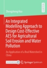 Image for An integrated modelling approach to design cost-effective AES for agricultural soil erosion and water pollution  : an application of a real watershed in China