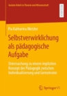 Image for Selbstverwirklichung als padagogische Aufgabe : Untersuchung zu einem impliziten Konzept der Padagogik zwischen Individualisierung und Gemeinsinn