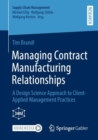 Image for Managing contract manufacturing relationships  : a design science approach to client-applied management practices