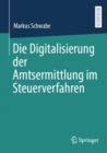 Image for Die Digitalisierung Der Amtsermittlung Im Steuerverfahren