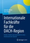 Image for Internationale Fachkrafte fur die DACH-Region : Finden, binden und entwickeln in einer Arbeitswelt der Zukunft