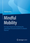 Image for Mindful Mobility : Ein neuer Ansatz zur Gestaltung des zukunftigen Personenverkehrs in urbanen Raumen