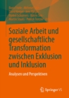 Image for Soziale Arbeit Und Gesellschaftliche Transformation Zwischen Exklusion Und Inklusion: Analysen Und Perspektiven