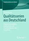 Image for Qualitatsserien Aus Deutschland: Produktionspraktiken, Erzahlweisen Und Transformationen Des Fernsehens