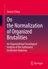 Image for On the Normalization of Organized Brutalities: An Organizational Sociological Analysis of the Euthanasia Institution Hadamar