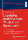 Image for Empirisches mathematisches Wissen in der Grundschule : Zur Spezifitat von Wissensentwicklung in empirischen Settings am Maßstabsbegriff