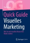 Image for Quick Guide Visuelles Marketing : Wie Sie mit visuellen Reizen Ihre Marke starken