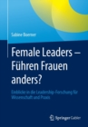 Image for Female Leaders - Fuhren Frauen anders? : Einblicke in die Leadership-Forschung fur Wissenschaft und Praxis