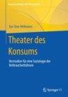 Image for Theater Des Konsums: Vorstudien Fur Eine Soziologie Der Verbraucherbuhnen