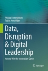 Image for Data, disruption &amp; digital leadership  : how to win the innovation game