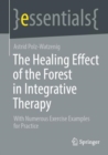 Image for The healing effect of the forest in integrative therapy  : with numerous exercise examples for practice.