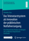 Image for Das Telenotarztsystem Als Innovation Der Präklinischen Notfallversorgung: Eine Okonomische Analyse Am Beispiel Des Landkreises Vorpommern-Greifswald