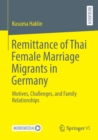 Image for Remittance of Thai female marriage migrants in Germany  : motives, challenges, and family relationships
