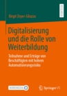 Image for Digitalisierung Und Die Rolle Von Weiterbildung: Teilnahme Und Ertrage Von Beschaftigten Mit Hohem Automatisierungsrisiko