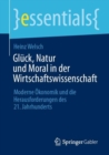 Image for Gluck, Natur und Moral in der Wirtschaftswissenschaft : Moderne Okonomik und die Herausforderungen des 21. Jahrhunderts
